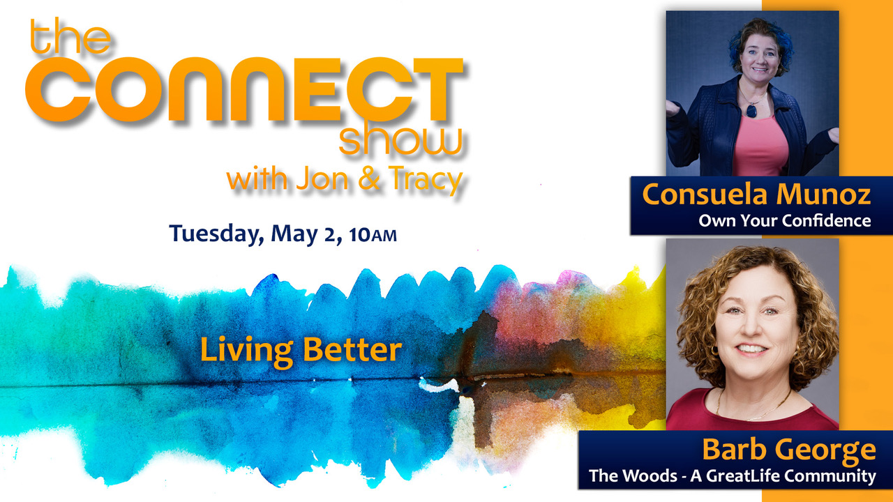 The Connect Show Episode for May 2, 2023 Living Better with Consuela and Greg (in place of Barb), same company streaming live on Tuesday at 10 A M. 